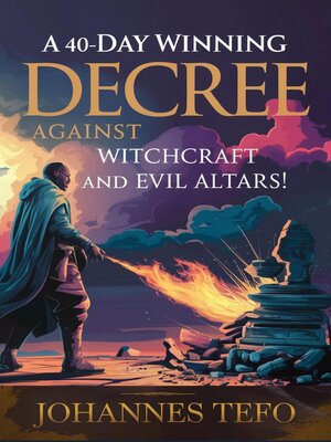 cover image of A 40 Day Winning Decree Against Witchcraft and Evil Altars